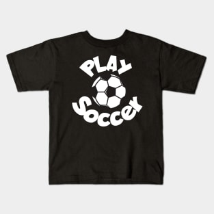 Play soccer Kids T-Shirt